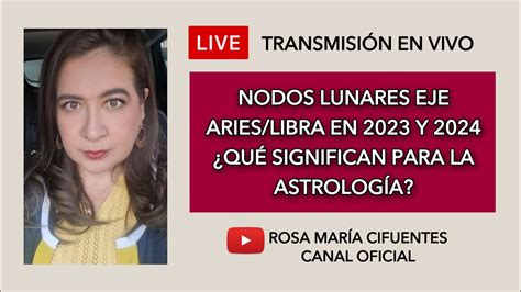 EN VIVO NODOS LUNARES EJE ARIES LIBRA EN 2023 Y 2024 QUÉ SIGNIFICAN