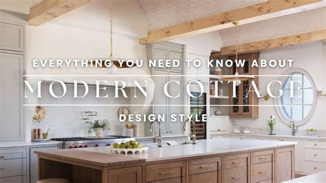 Get The Modern Cottage Style Look Everything You Need To Know About