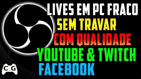 Como Fazer Lives Em Pc Fraco Sem Travar Qualidade Tutorial Obs