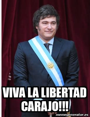 Meme Personalizado Viva La Libertad Carajo 33336439