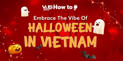 Embrace The Vibe Of Halloween In Vietnam Vus