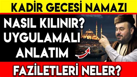 KADİR GECESİ NAMAZI NASIL KILINIR UYGULAMALI ANLATIM FAZİLETLERİ