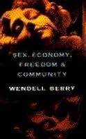 Sex Economy Freedom And Community Eight Essays By Wendell Berry