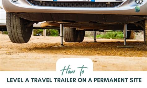 How To Level A Travel Trailer On A Permanent Site In 8 Steps