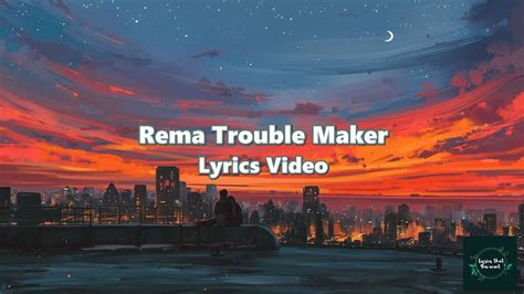 Rema Trouble Maker Lyrics Video Lyrics Trending Rema Troublemaker Love Youtube