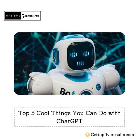 Top 5 Cool Things You Can Do With Chatgpt Get Top Five Results