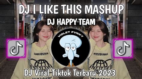 DJ I LIKE THIS MASHUP BY DJ HAPPY TEAM VIRAL TIKTOK TERBARU 2023 YANG