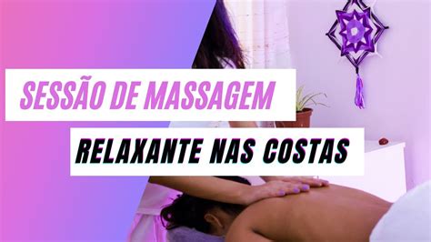 SessÃo De Massagem Relaxante Nas Costas Relaxe Assistindo And Se Inspire Fazendo Youtube