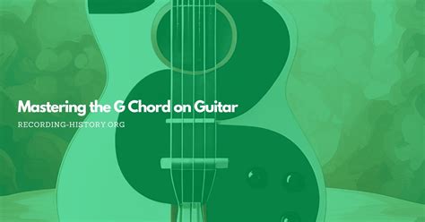 How to Play the G Chord Guitar Easily: Tips and Strategies