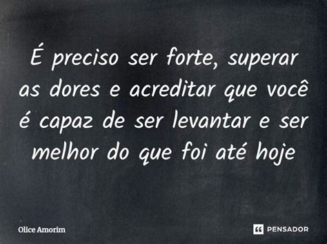 ⁠É Preciso Ser Forte Superar As Olice Amorim Pensador