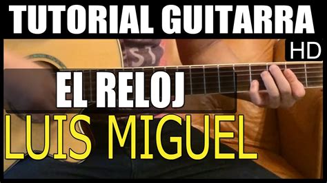 Como Tocar El Reloj De Luis Miguel Tutorial Guitarra Hd Youtube