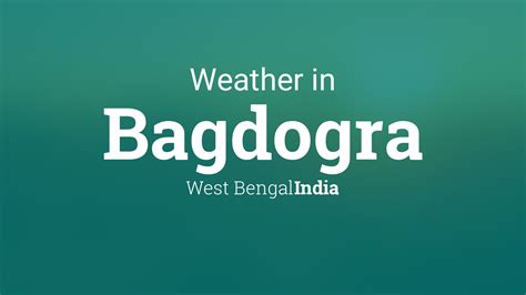 Weather for Bagdogra, West Bengal, India