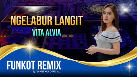 FUNKOT REMIX 2021 NGELABUR LANGIT VITA ALVIA By DIAN RMX YouTube