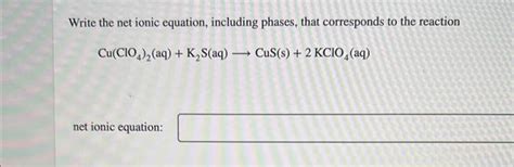 Solved Write The Net Ionic Equation Including Phases That