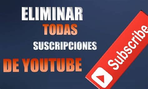 ¿cómo Eliminar Todas Las Suscripciones A Canales De Youtube Ejemplo Mira Cómo Se Hace