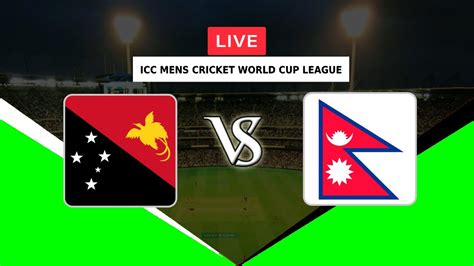 LIVE PAPUA NEW GUINEA VS NEPAL ICC MENS CRICKET WORLD CUP LEAGUE