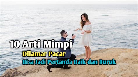 Arti Mimpi Dilamar Pacar Bisa Jadi Pertanda Baik Dan Buruk Youtube