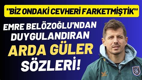 Emre Belözoğlu ndan duygulandıran Arda Güler sözleri Biz ondaki