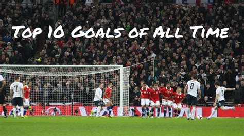 Top Ten Best Soccer Goals Ever At Rachel Molloy Blog