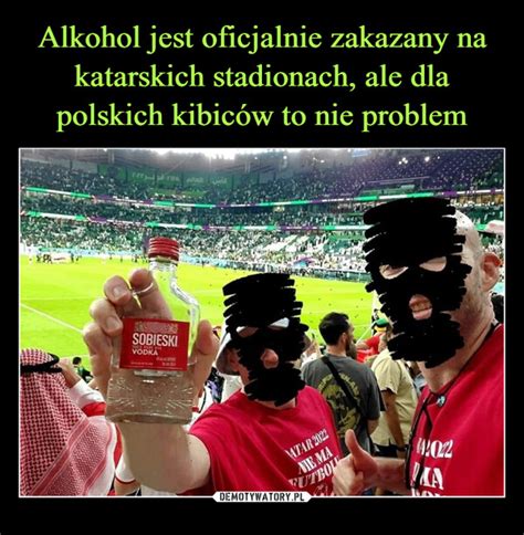 Alkohol Jest Oficjalnie Zakazany Na Katarskich Stadionach Ale Dla