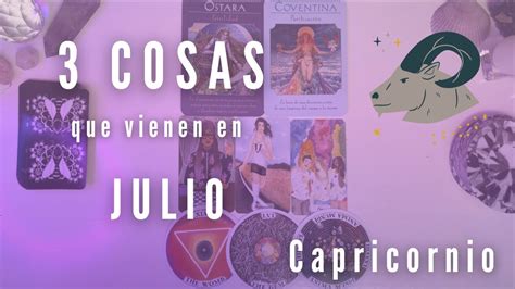 CAPRICORNIO 3 Cosas Que Vienen En Julio Lectura Evolutiva El