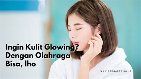 Ingin Kulit Glowing Cek Manfaat Olahraga Bagi Kesehatan Kulit