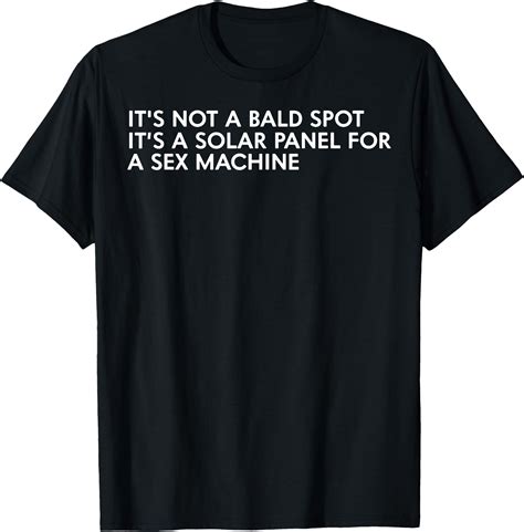 It S Not A Bald Spot It S A Solar Panel A Sex Machine T Shirt Buytshirtdesigns