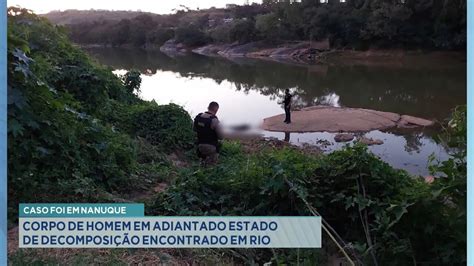 Caso Foi Em Nanuque Corpo De Homem Em Adiantado Estado De Decomposi O