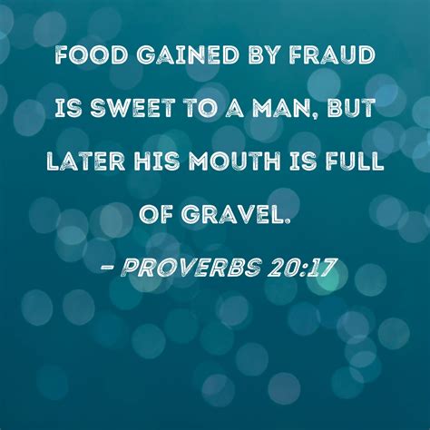 Proverbs 2017 Food Gained By Fraud Is Sweet To A Man But Later His Mouth Is Full Of Gravel