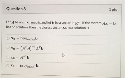 Solved Question 8 1 Pts Let A Be An Mxn Matrix And Let B Be