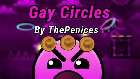 Geometry Dash Gay Circles By Thepenicesinsane All Coins Complete Jdaniel Vc