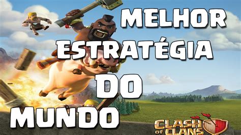 Clash Of Clans Melhor Estrat Gia Do Mundo Youtube