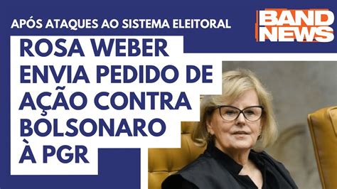 Rosa Weber Envia Pedido De A O Contra Bolsonaro Pgr Youtube