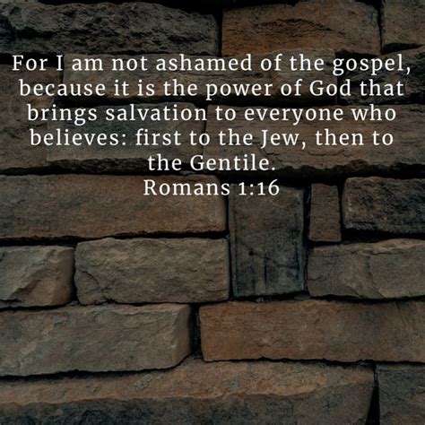 Romans 1 16 For I Am Not Ashamed Of The Gospel Because It Is The Power