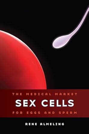 Sex Cells The Medical Market For Eggs And Sperm Medicine Health Science Books