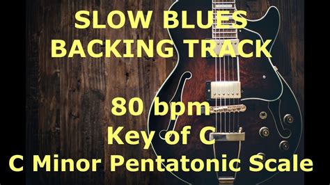 Slow Blues Backing Track 80 Bpm Key Of C Minor Pentatonic Youtube