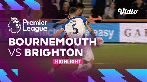 Highlights Bournemouth Vs Brighton Premier League Vidio