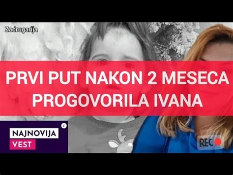 Oglasila Se Ivana Ili Majka Danke Ili Prvi Put Nakon Dva Meseca Youtube