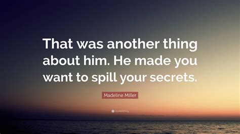 Madeline Miller Quote: “That was another thing about him. He made you