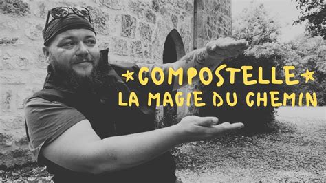 Compostelle La Magie Du Chemin Youtube