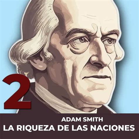 PARTE 2 La Riqueza De Las Naciones ADAM SMITH