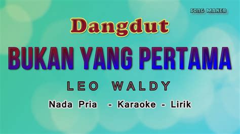 Bukan Yang Pertama Dangdut Karaoke Lirik Nada Pria Cowok