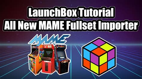 New MAME Full Set Importer LaunchBox Tutorial YouTube