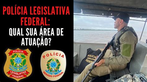 Polícia Legislativa Federal Qual sua área de atuação