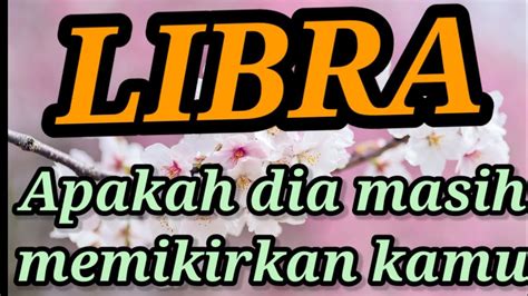 Libra Apakah Si Dia Masih Memikirkan Kamu Youtube