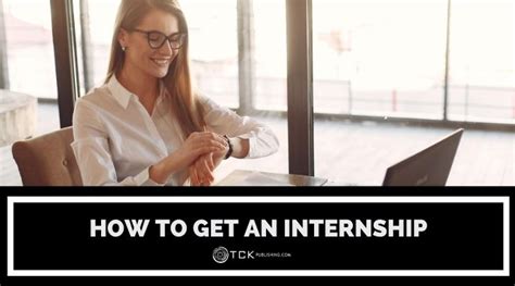 How To Get An Internship 7 Steps For Early Success Tck Publishing