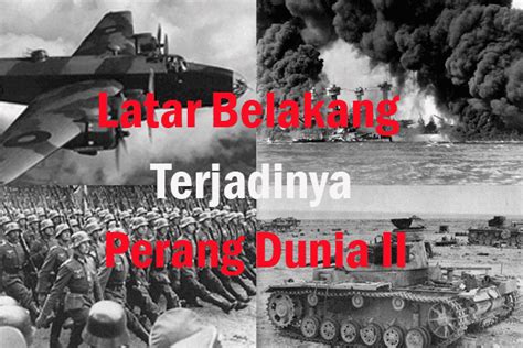 Latar Belakang Terjadinya Perang Dunia 2 Blog Sejarah