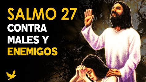 Salmo 27 contra Males y Enemigos El señor es mi luz y mi salvación ǀ