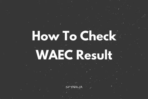 How To Check WAEC Result Using Phone 2021 Spynaija