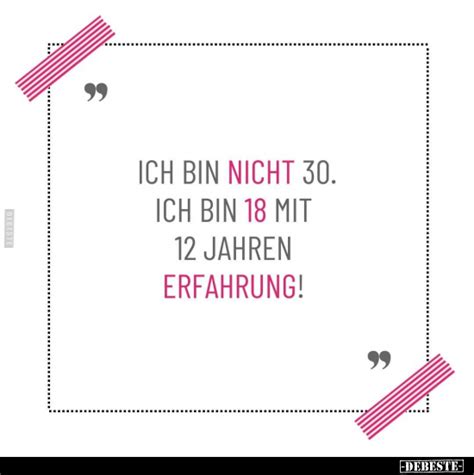 Ich Bin Nicht 30 Ich Bin 18 Mit 12 Jahren Erfahrung DEBESTE De